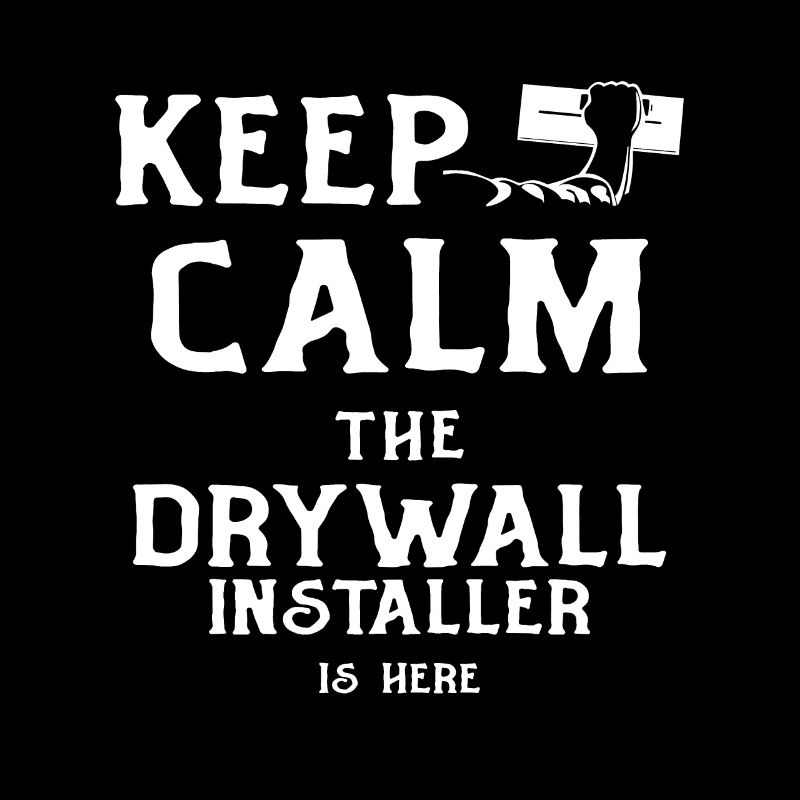 Keep Calm The Drywall Installer Is Here for