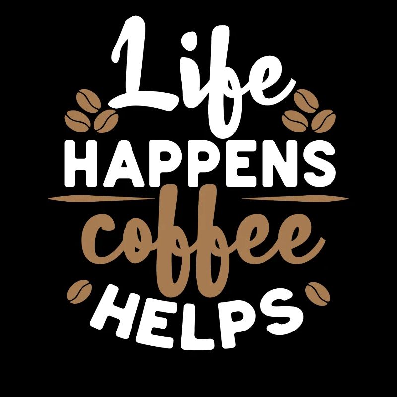 Life Happens Coffee Helps Kaffee Café