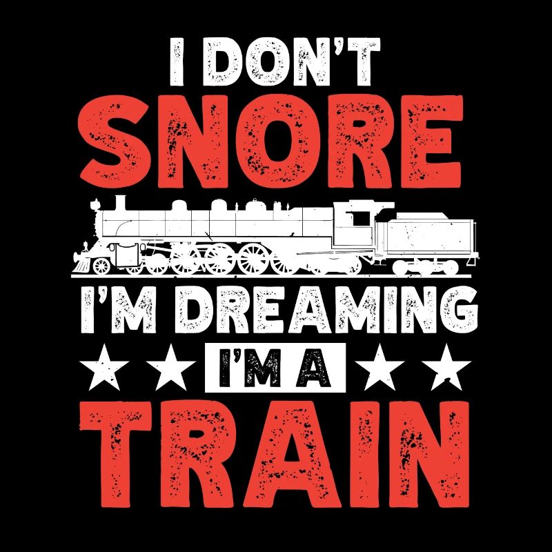 I Don't Snore I'm Dreaming I'm A Train Railroad