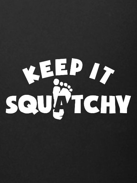 Keep It Squatchy