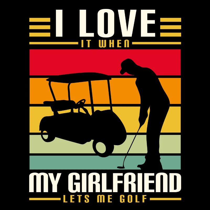 I Love It When My Girlfriend Lets Me Golf