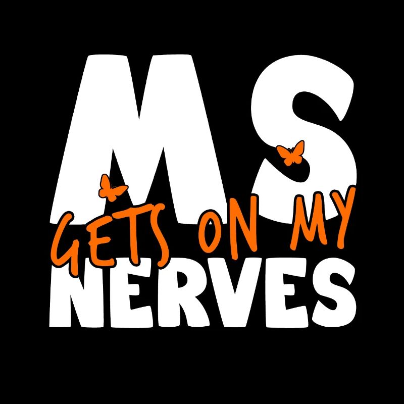 MS Gets on My Nerves - Multiple Sclerosis