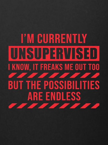 I Am Currently Unsupervised