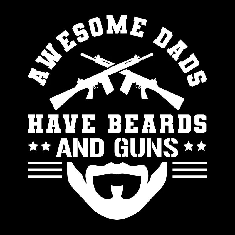 Awesome Dads Have Beards And Guns