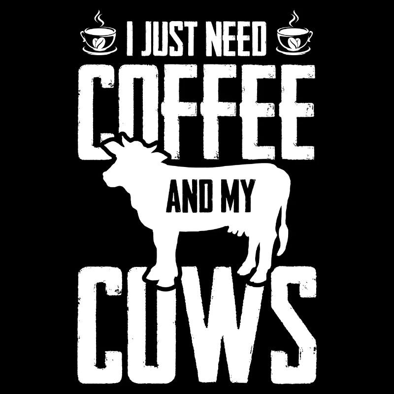 I just need coffee and my cows -