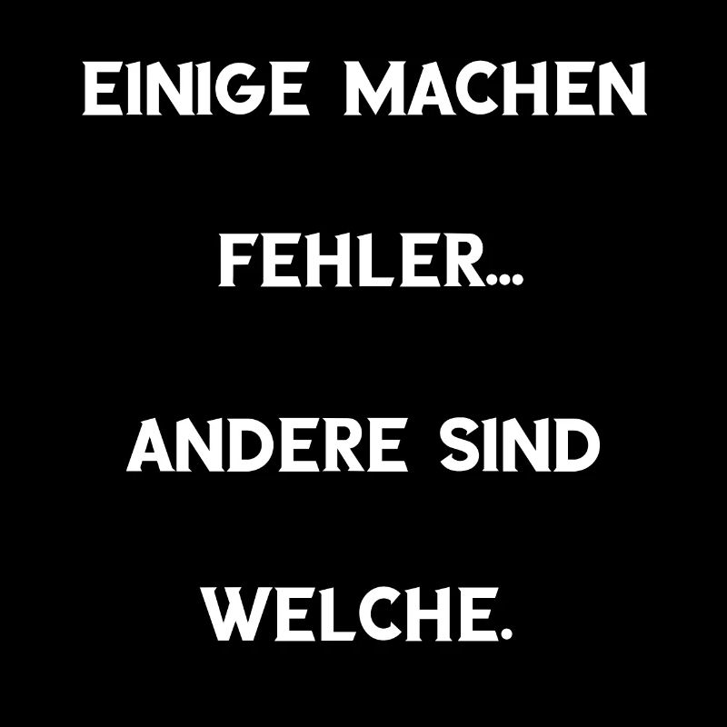 Einige machen Fehler... Andere sind welche. Spruch