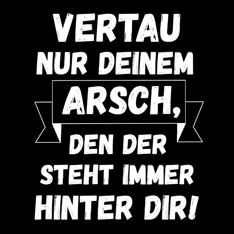Vertrau Nur Deinem Arsch, Den Der Steht hinter dir