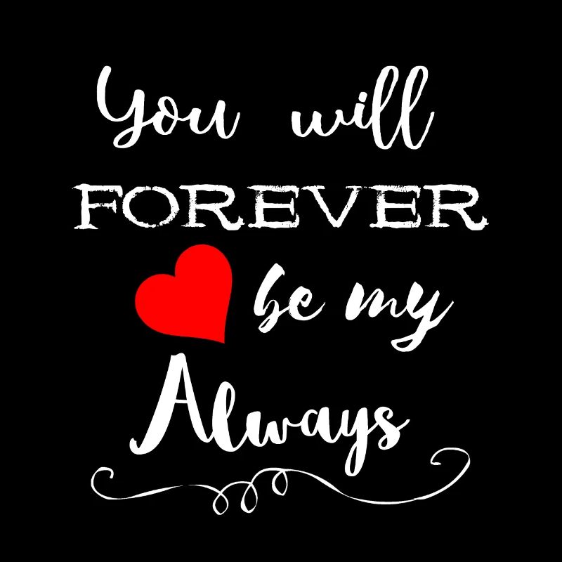You Will Forever Be My Always Cadeaux