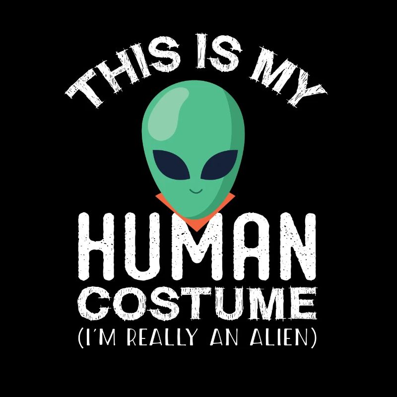 C’est mon human costume I’m Really An Alien Funny