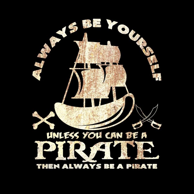 Sei immer du selbst oder sei ein Pirat Spruch Idee