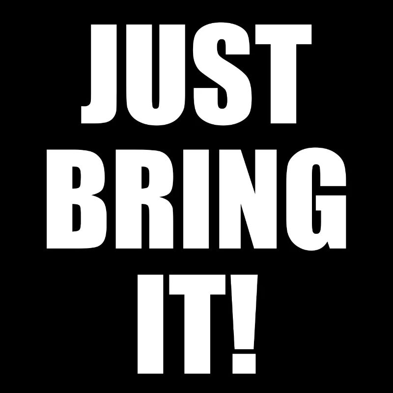 Just bring it