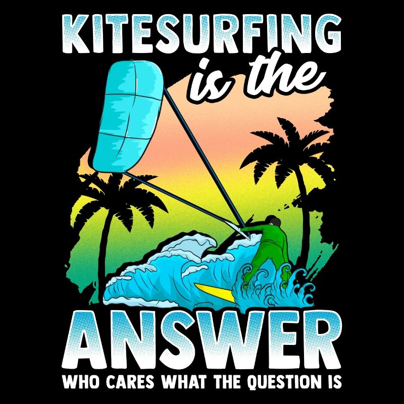 Kitesurfing is the answer Kitesurfer gift idea