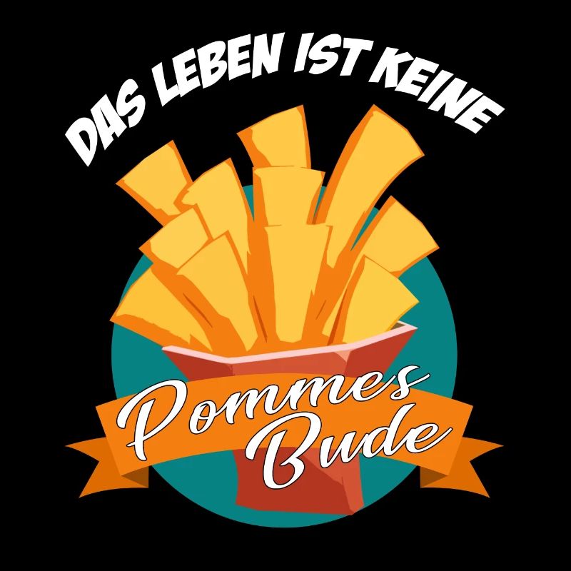 DAS LEBEN IST KEINE POMMES BUDE