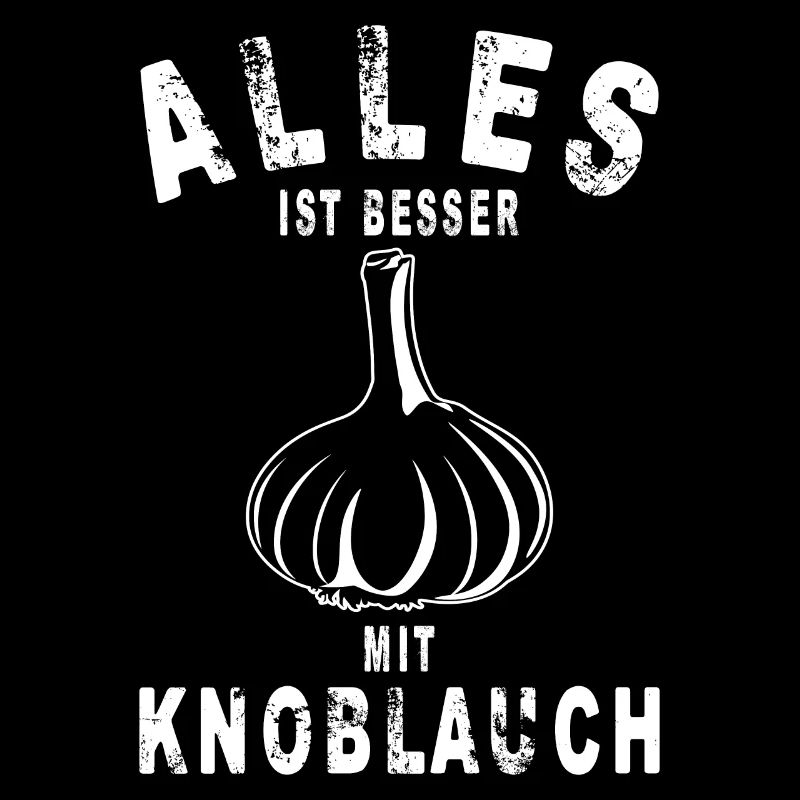 EVERYTHING IS BETTER WITH GARLIC