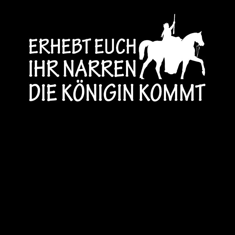 Erhebt euch ihr Narren die Königin kommt
