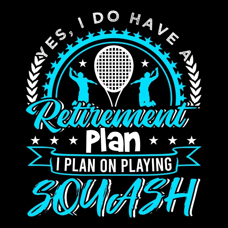 Retirement Plan I Plan On Playing Squash