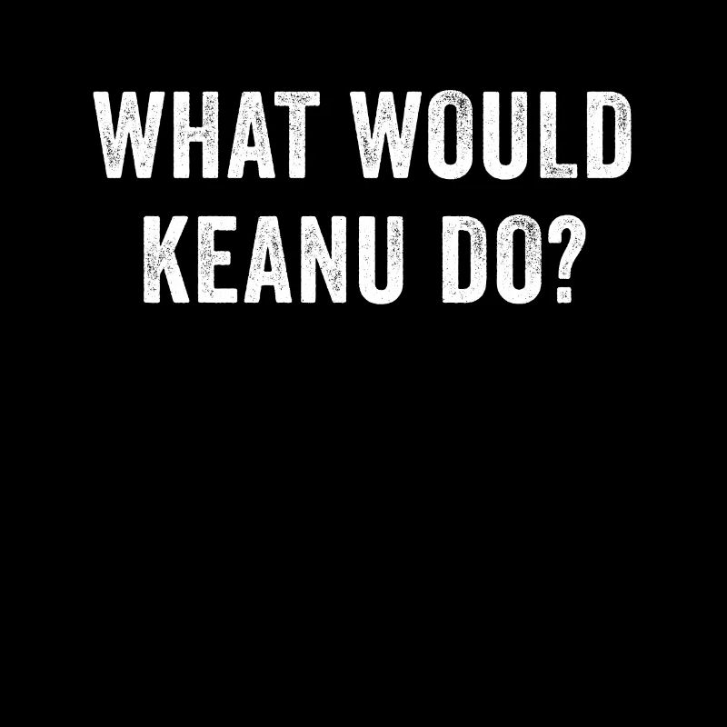 What Would Keanu Do