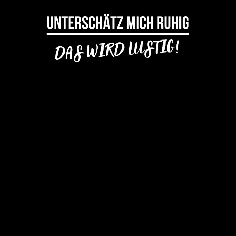 Unterschätz mich ruhig- das wird lustig!
