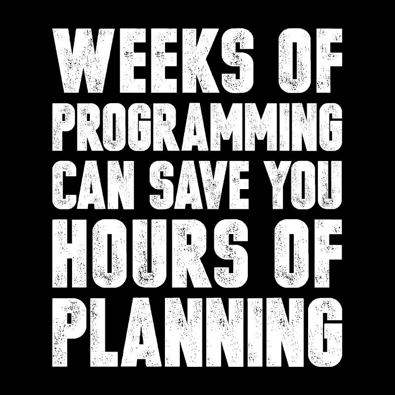 Weeks Of Programming Can Save You Hours