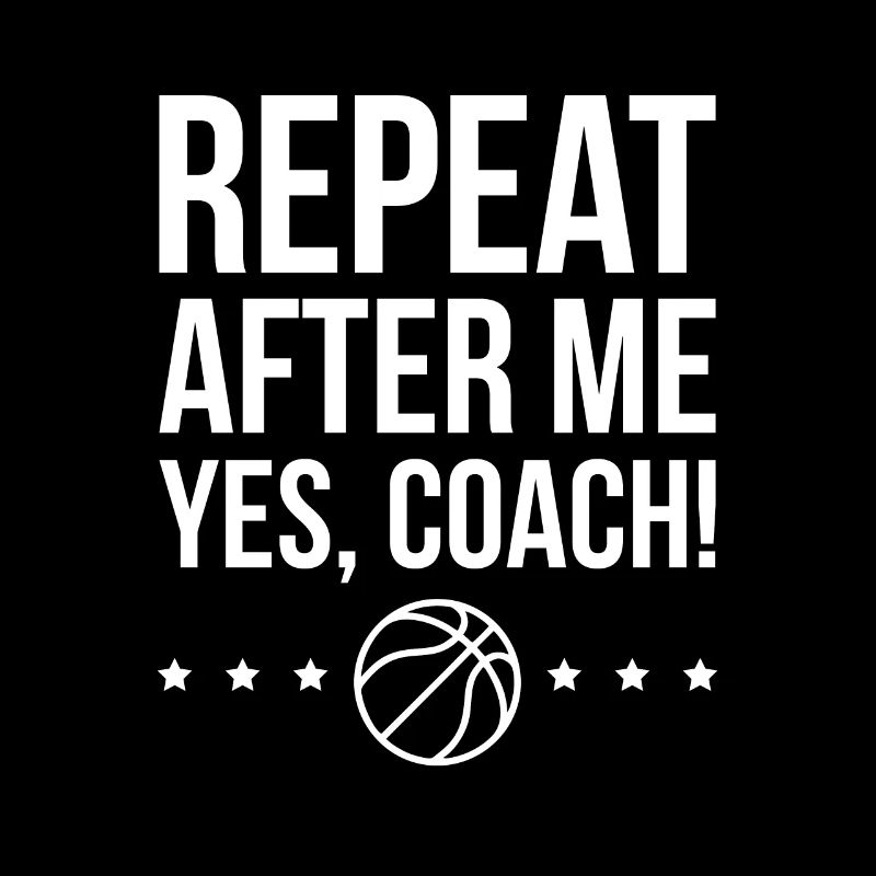 Repeat After Me - YES - Coach Gift Basketball