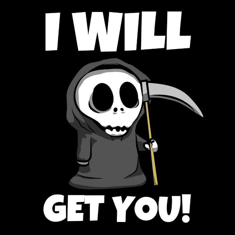 I will get you! - Lustiger Sensenmann Grim Reaper