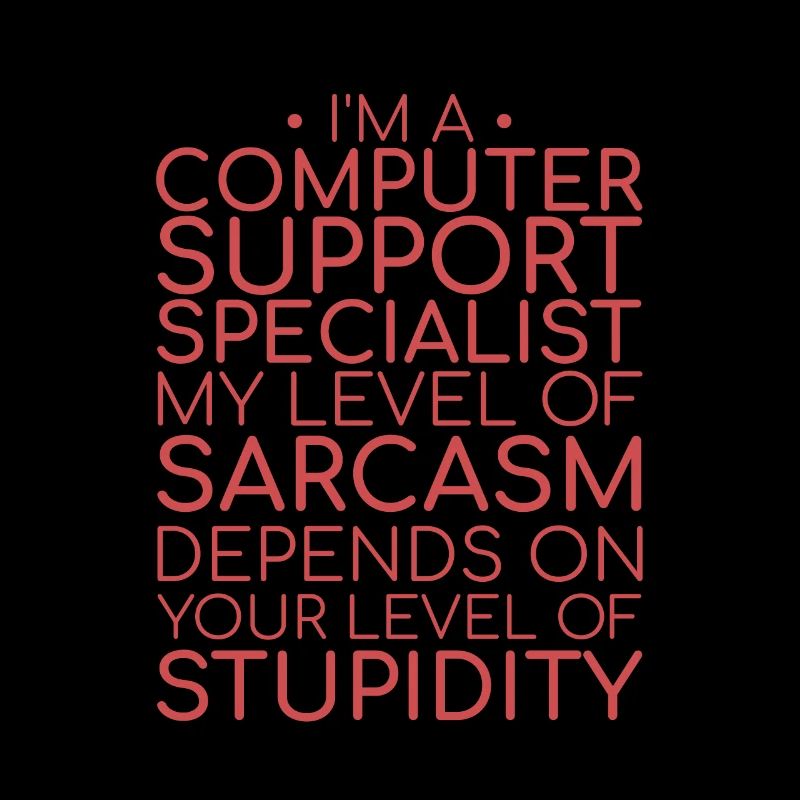 « Spécialiste du support informatique Sarcasme | Support informatique »
