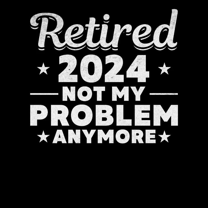 Retired 2024 No longer my problem