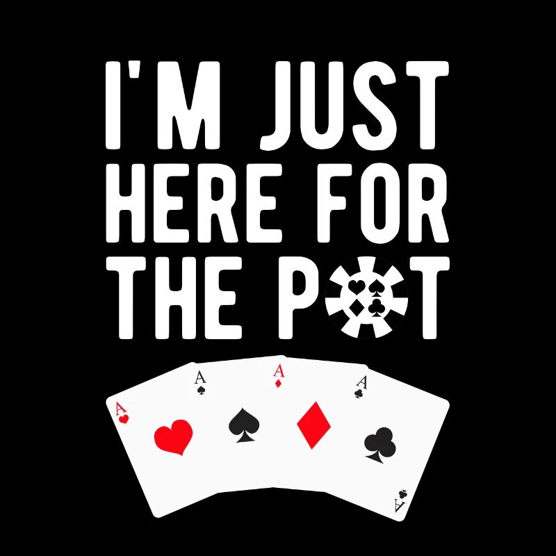 I'm Just Here For The Pot Gift Poker Player