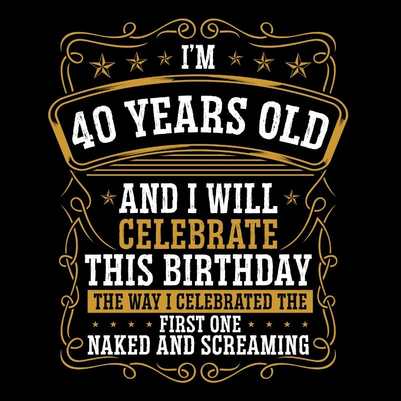 40 ans sera comme mon premier 40e anniversaire