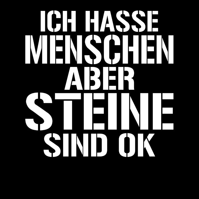 Ich hasse Menschen aber Steine sind ok