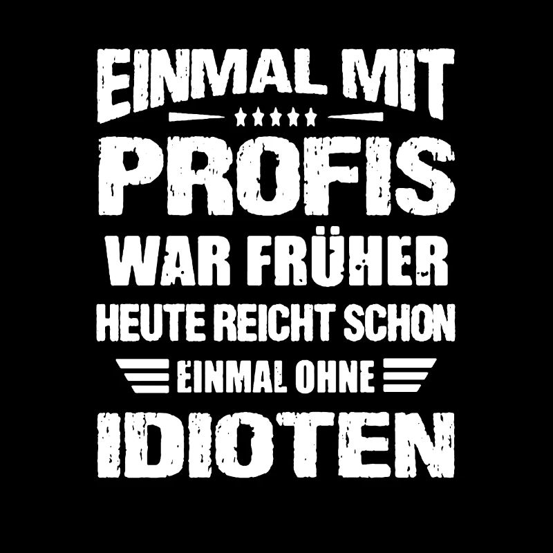Einmal mit Profis war Früher. Geburtstag Geschenk