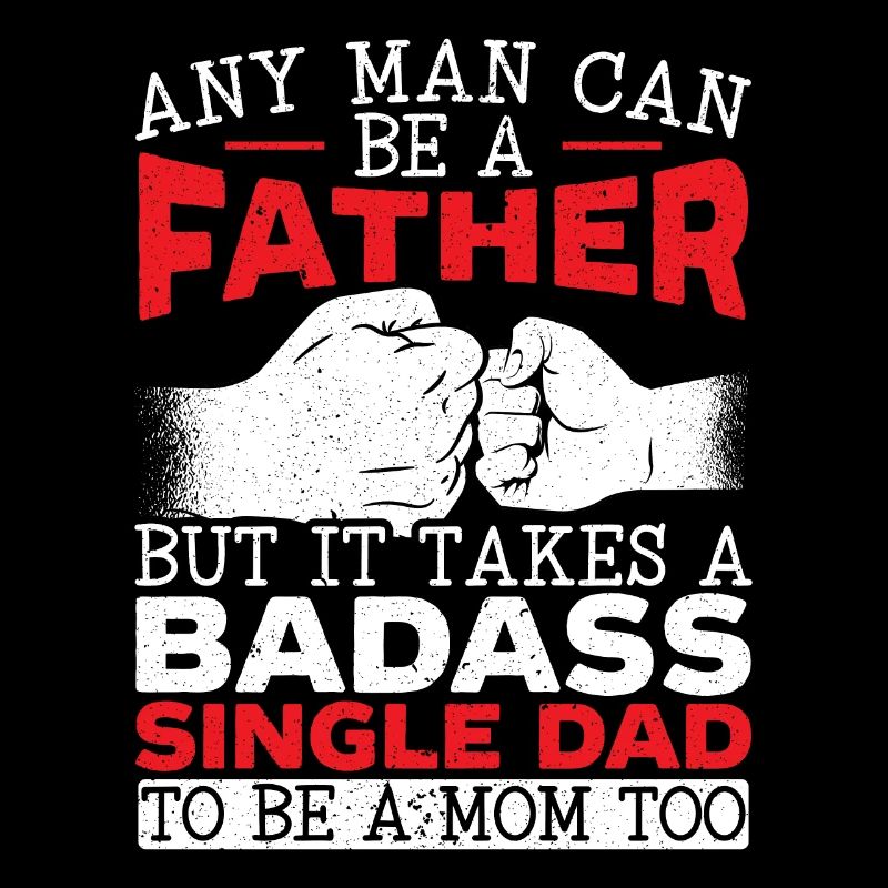 It Takes A Badass Single Dad To Be A Mom Too