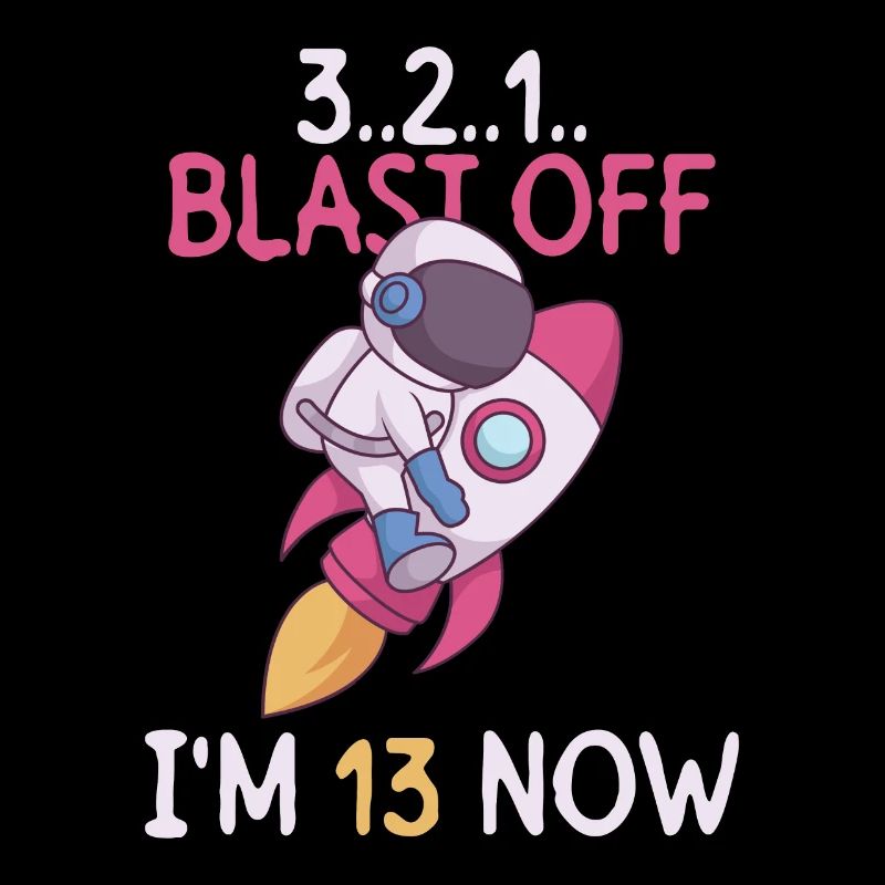 3..2..1.. Blast Off - I'm 13 Now - 13th Birthday