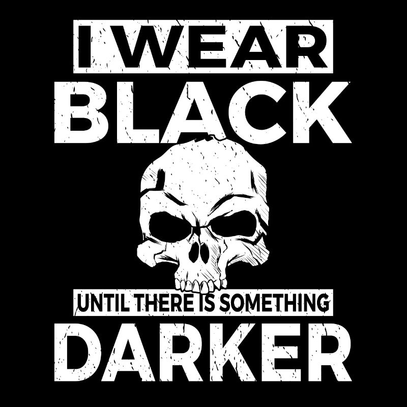 I wear black until there is something darker