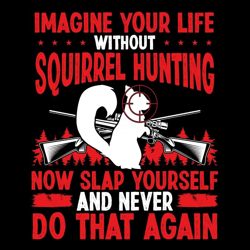 Squirrel Hunter Life without Squirrel Hunting
