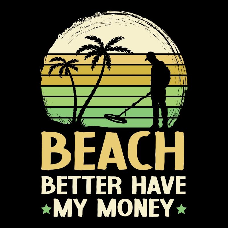 Beach Better Have My Money Beachcombing Beachcomb