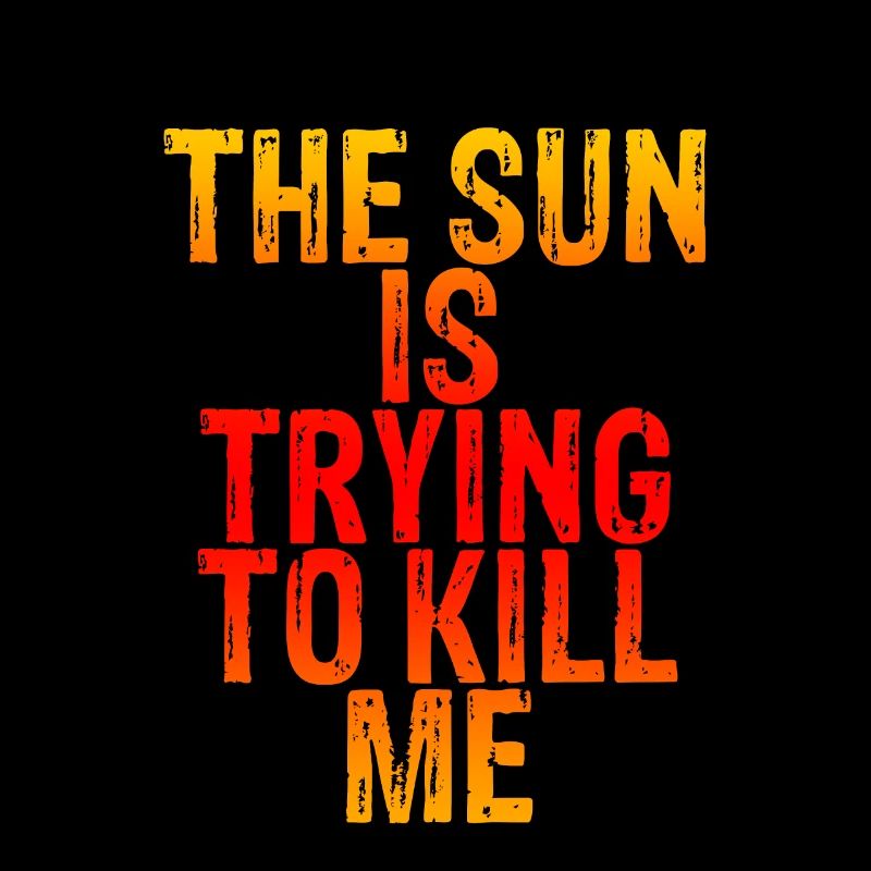 The Sun Is Trying To Kill Me 6