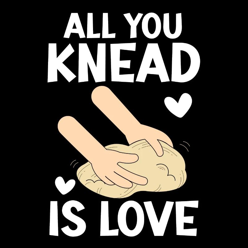 All You Knead Is Love Bread Baking Baker Bake