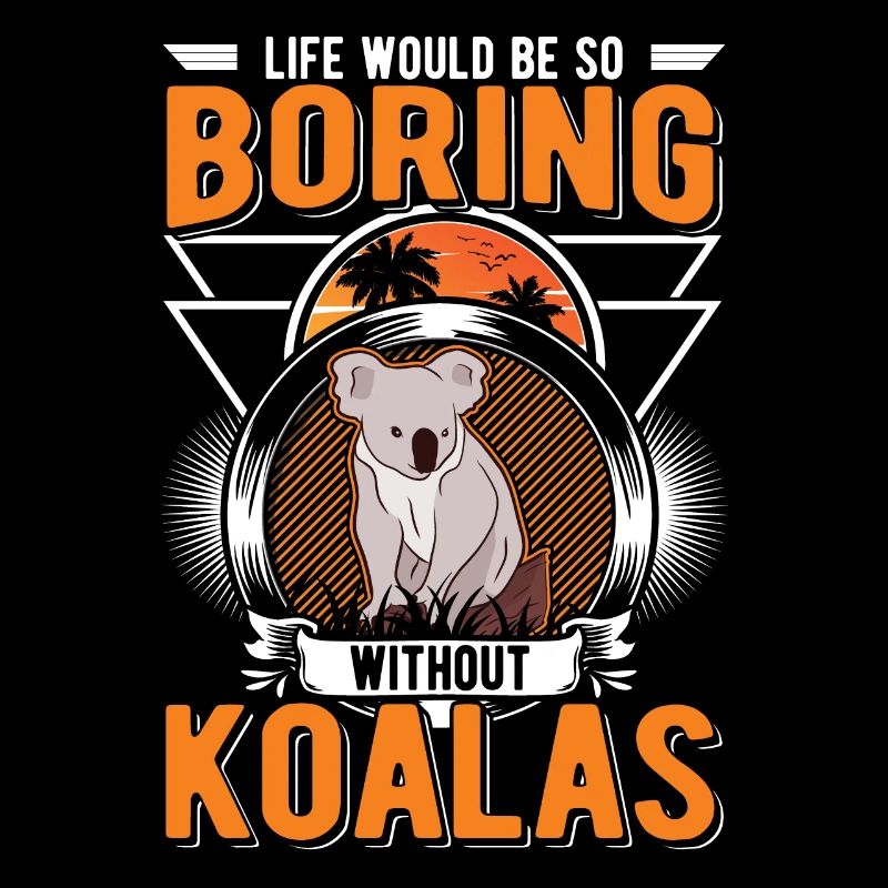 Life would be so boring without Koalas Koalabär