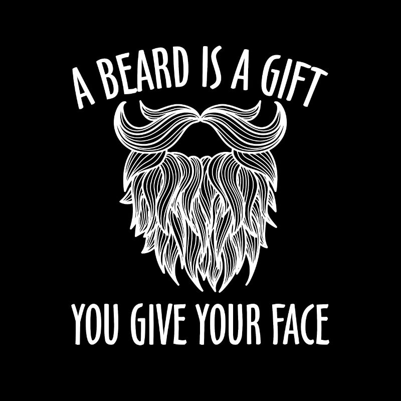 A Beard Is A Gift You Give Your Face