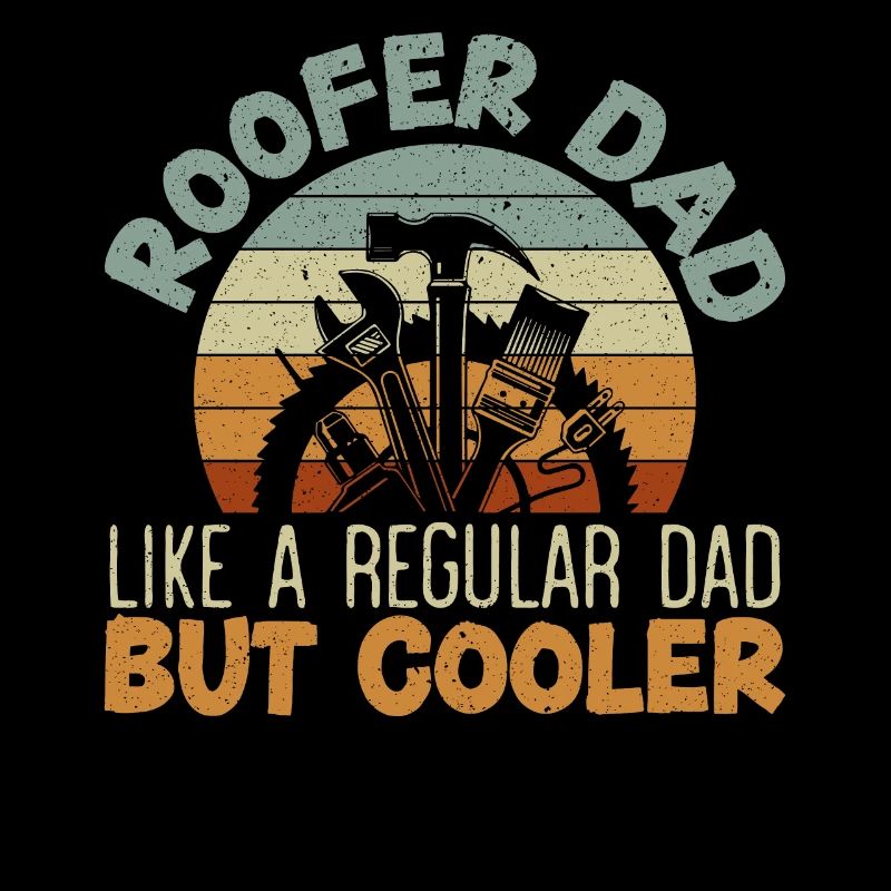 Roofer Dad Like A Regular Dad But Cooler Daddy