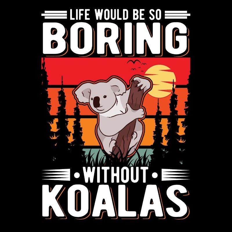 Life would be so boring without Koalas Koalabär