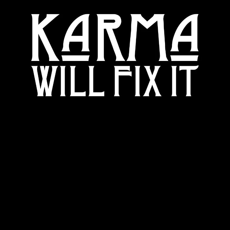 Karma will fix it freche Sprüche