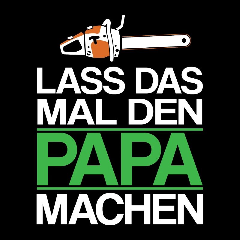 LASS DAS MAL DEN PAPA MACHEN