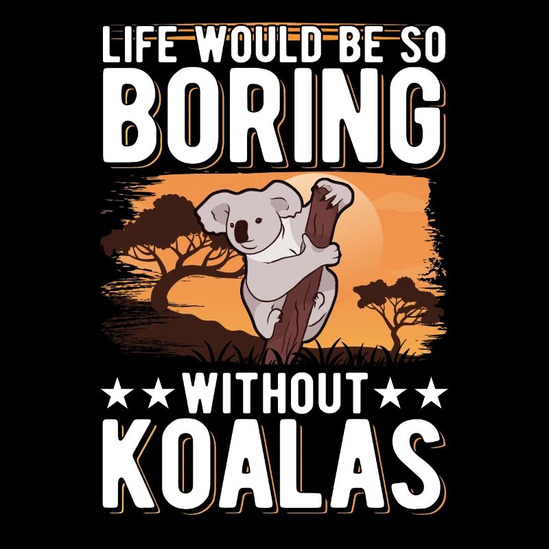 Life would be so boring without Koalas Koalabär