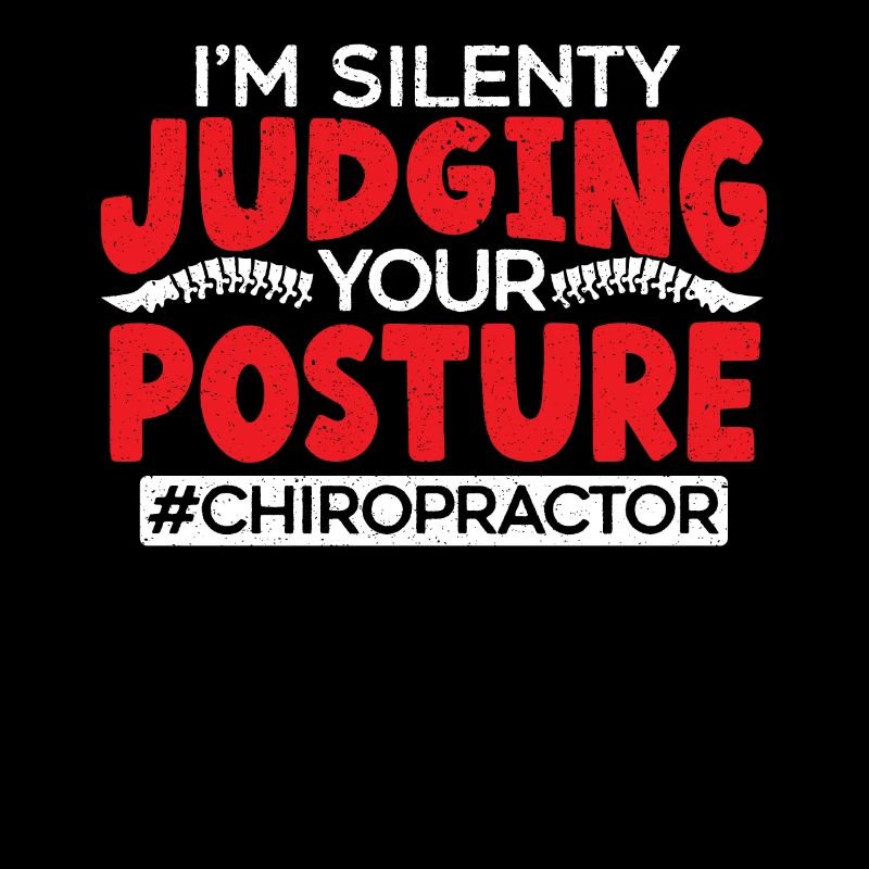 I'm Silently Judging Your Posture Chiropractor
