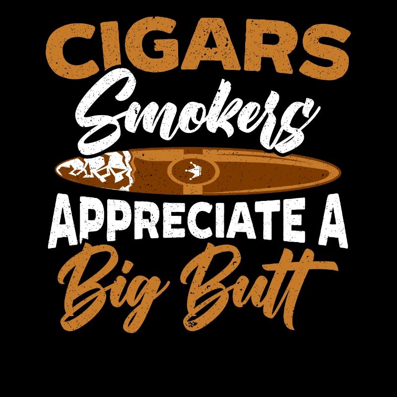 Cigars Smokers Appreciate A Big Butt Cigarette