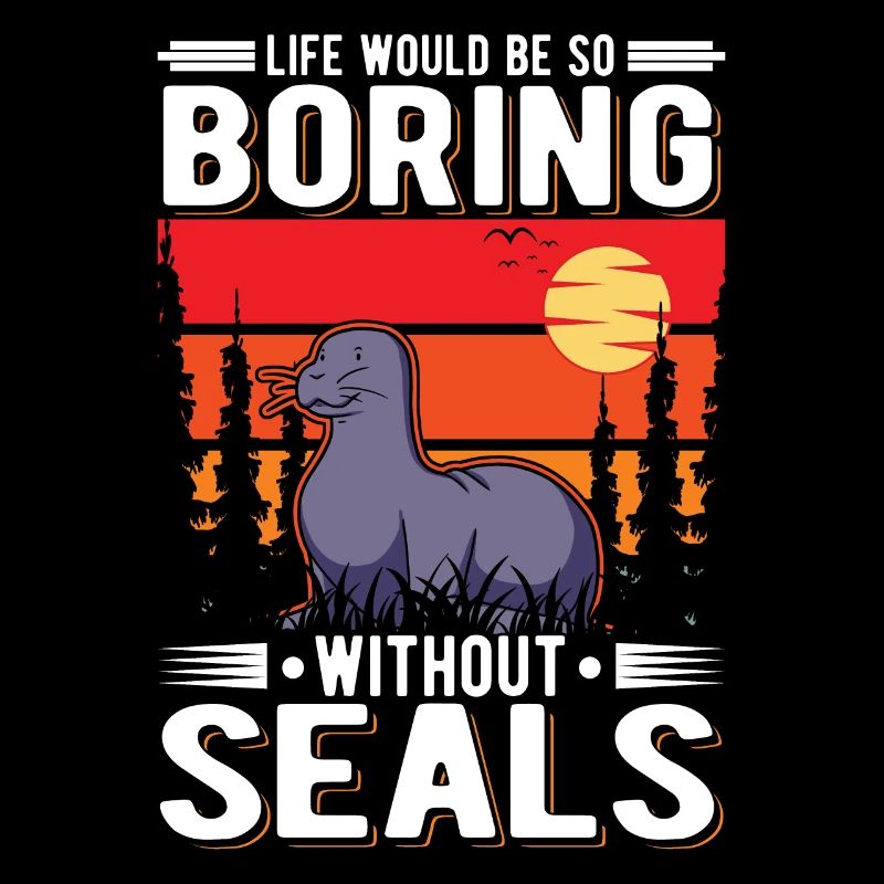 Life would be so boring without Seal Robbe