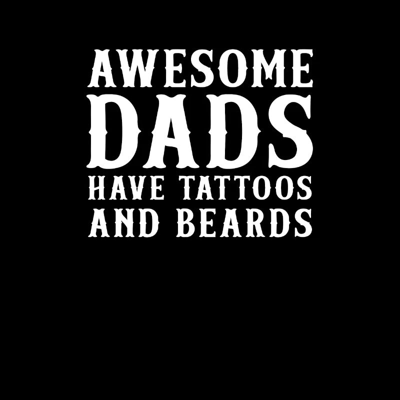 Great fathers have tattoos and beards