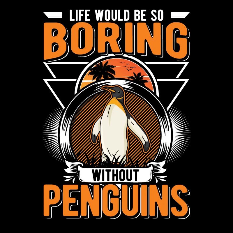 Life would be so boring without Penguins Pinguin